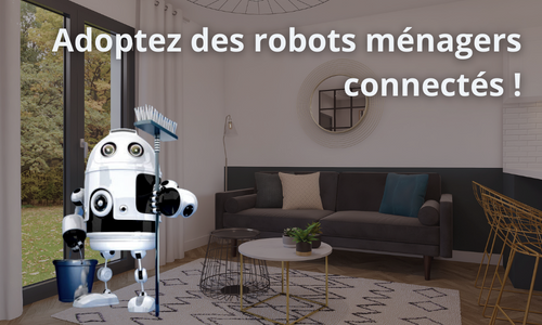 Adoptez des robots ménagers connectés !